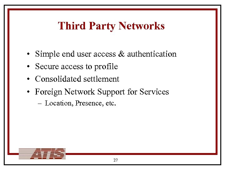 Third Party Networks • • Simple end user access & authentication Secure access to