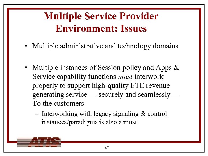 Multiple Service Provider Environment: Issues • Multiple administrative and technology domains • Multiple instances