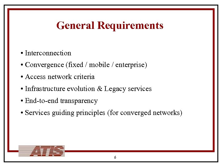 General Requirements • Interconnection • Convergence (fixed / mobile / enterprise) • Access network