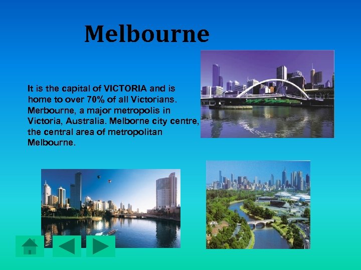 Melbourne It is the capital of VICTORIA and is home to over 70% of