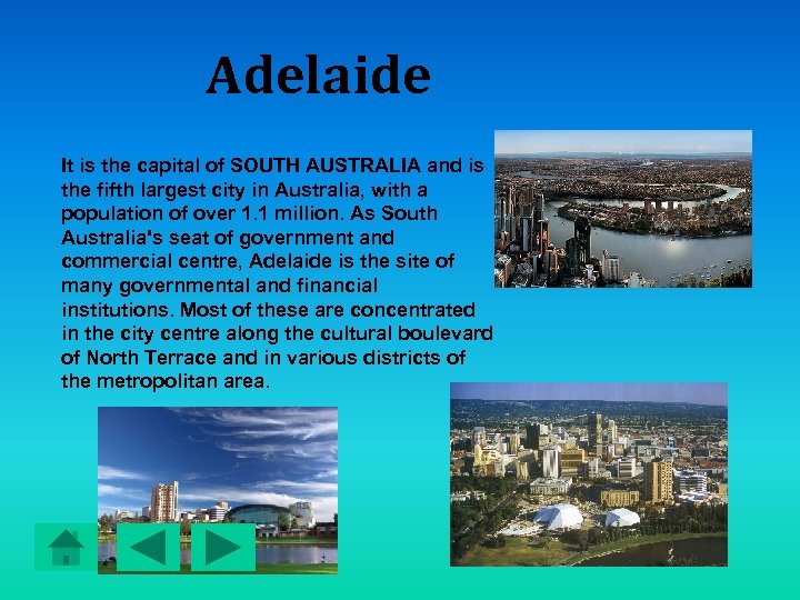 Adelaide It is the capital of SOUTH AUSTRALIA and is the fifth largest city