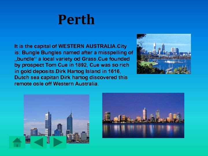 Perth It is the capital of WESTERN AUSTRALIA. City is: Bungles named after a