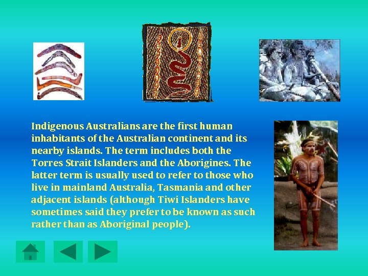 Indigenous Australians are the first human inhabitants of the Australian continent and its nearby