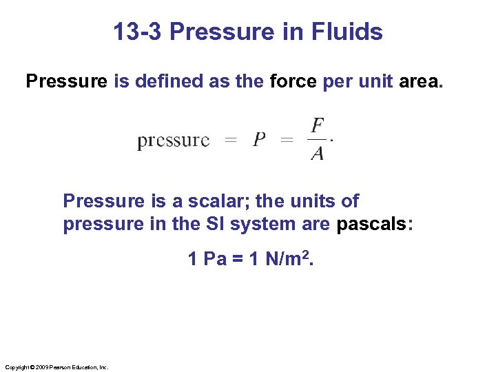 13 -3 Pressure in Fluids Pressure is defined as the force per unit area.
