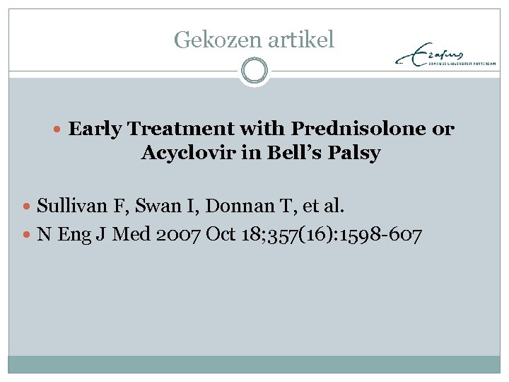 Gekozen artikel Early Treatment with Prednisolone or Acyclovir in Bell’s Palsy Sullivan F, Swan