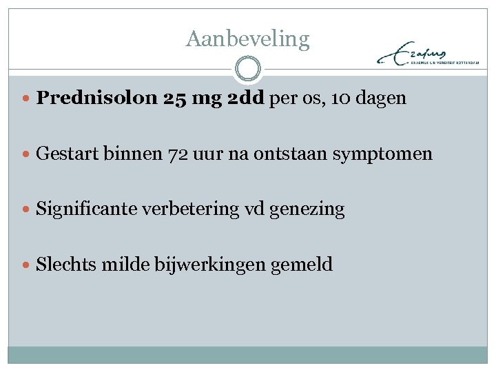 Aanbeveling Prednisolon 25 mg 2 dd per os, 10 dagen Gestart binnen 72 uur