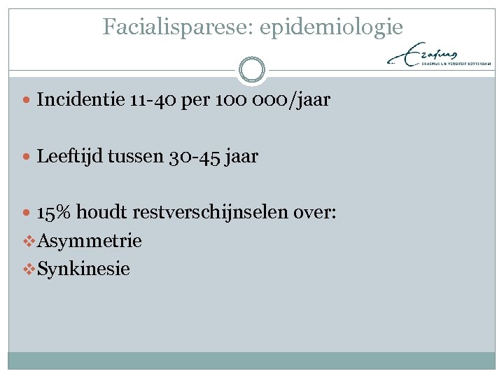 Facialisparese: epidemiologie Incidentie 11 -40 per 100 000/jaar Leeftijd tussen 30 -45 jaar 15%