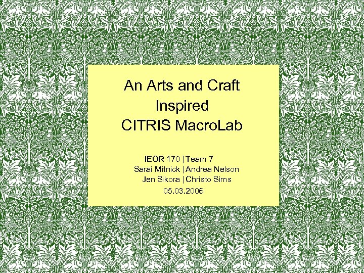 Text An Arts and Craft Inspired CITRIS Macro. Lab IEOR 170 | Team 7