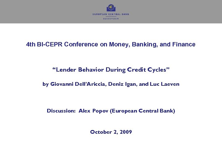 4 th BI-CEPR Conference on Money, Banking, and Finance “Lender Behavior During Credit Cycles”