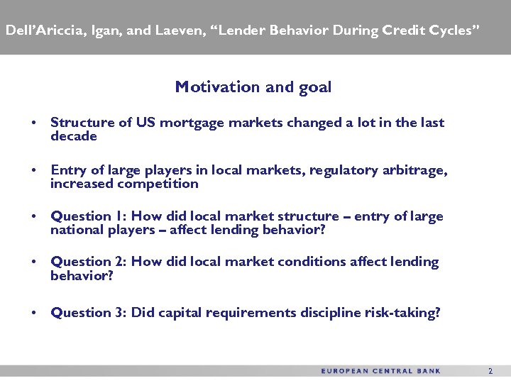 Dell’Ariccia, Igan, and Laeven, “Lender Behavior During Credit Cycles” Motivation and goal • Structure
