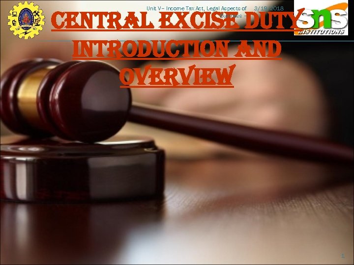 Unit V– Income Tax Act, Legal Aspects of Business – 3/19/2018 CENTRAL EXCISE DUTY
