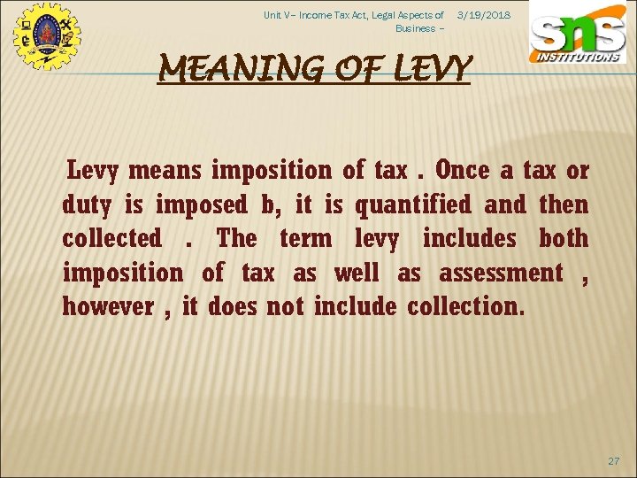 Unit V– Income Tax Act, Legal Aspects of Business – 3/19/2018 MEANING OF LEVY