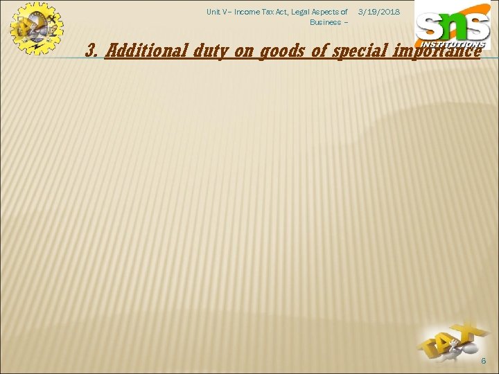 Unit V– Income Tax Act, Legal Aspects of Business – 3/19/2018 3. Additional duty