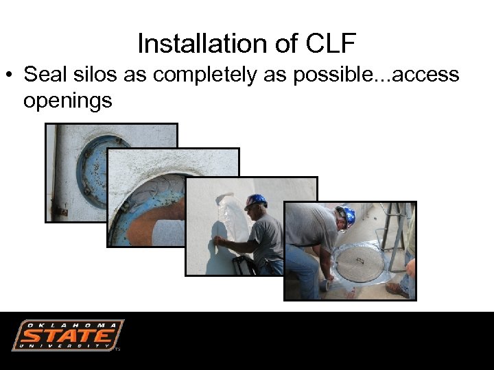 Installation of CLF • Seal silos as completely as possible. . . access openings
