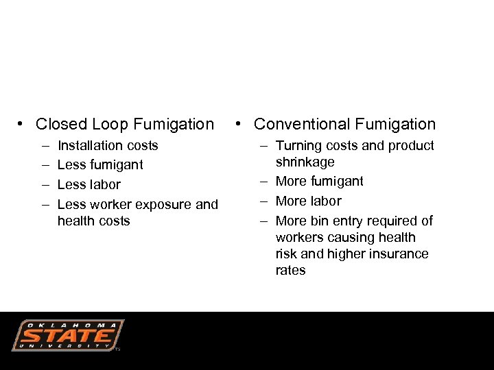  • Closed Loop Fumigation – – Installation costs Less fumigant Less labor Less