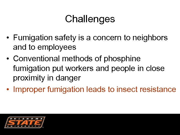 Challenges • Fumigation safety is a concern to neighbors and to employees • Conventional