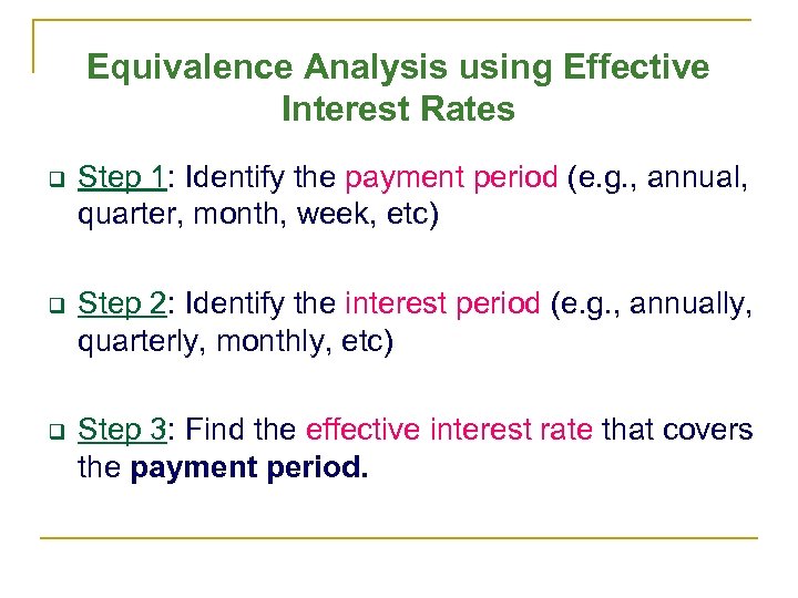 Equivalence Analysis using Effective Interest Rates q Step 1: Identify the payment period (e.