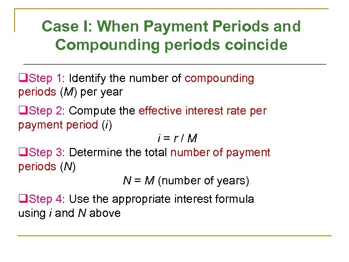 Case I: When Payment Periods and Compounding periods coincide q. Step 1: Identify the