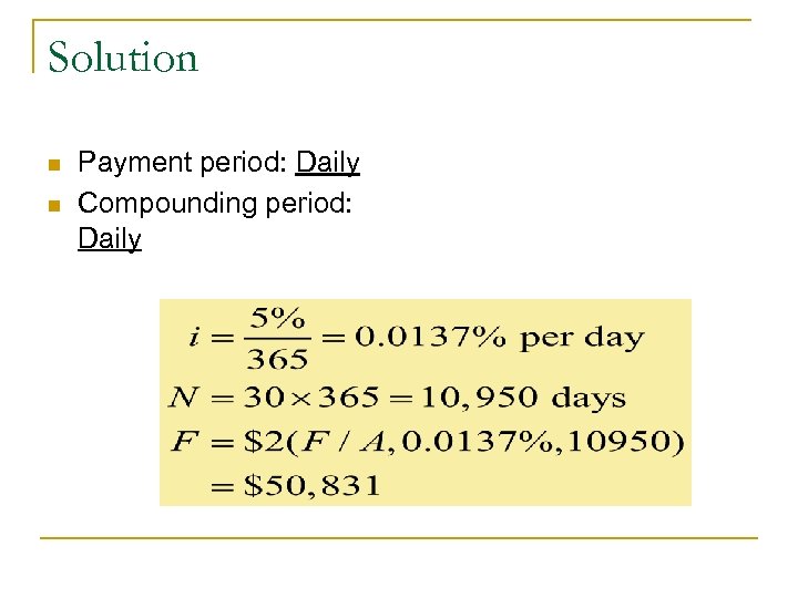 Solution n n Payment period: Daily Compounding period: Daily 