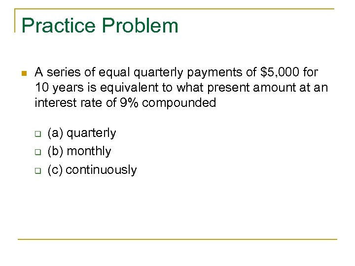Practice Problem n A series of equal quarterly payments of $5, 000 for 10