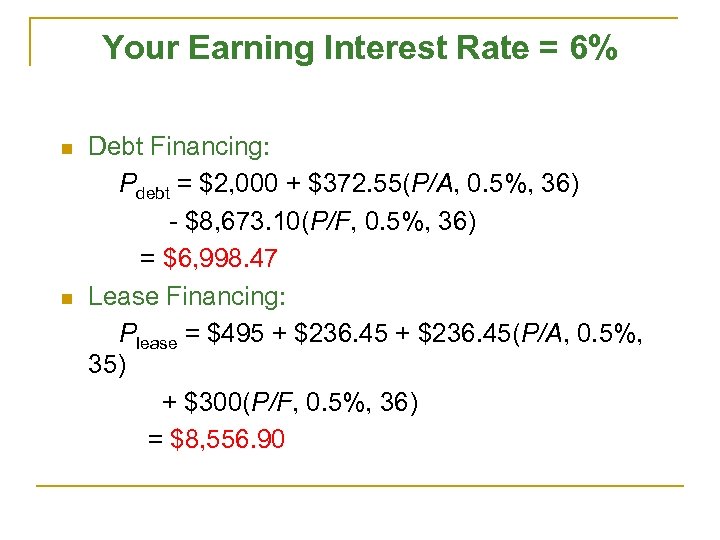 Your Earning Interest Rate = 6% n n Debt Financing: Pdebt = $2, 000