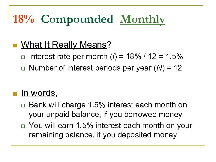 18% Compounded Monthly n What It Really Means? q q n Interest rate per
