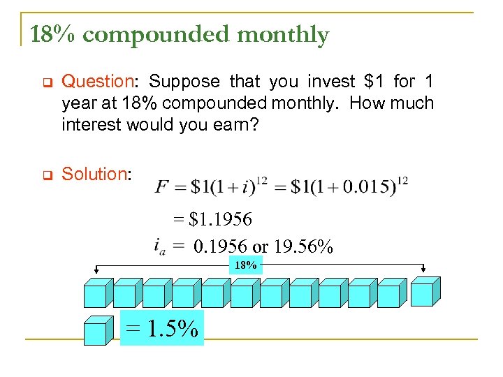 18% compounded monthly q Question: Suppose that you invest $1 for 1 year at