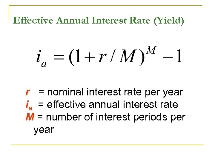 Effective Annual Interest Rate (Yield) r = nominal interest rate per year ia =