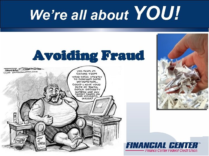We’re all about YOU! Avoiding Fraud 
