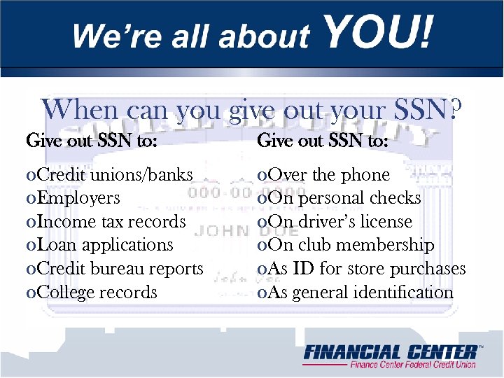 When can you give out your SSN? Give out SSN to: o. Credit unions/banks