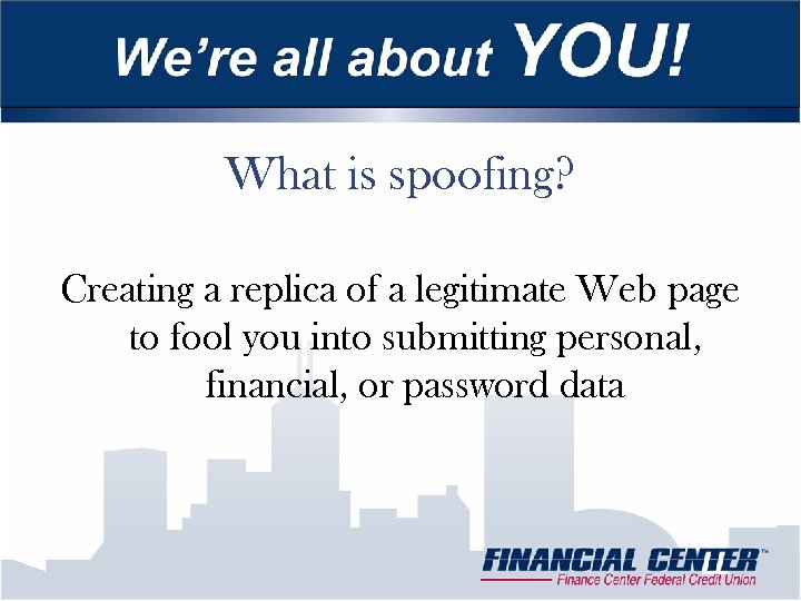 What is spoofing? Creating a replica of a legitimate Web page to fool you