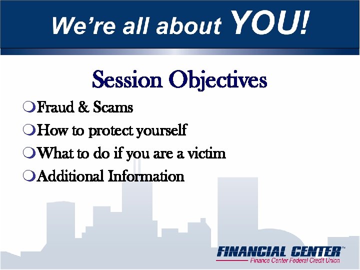 Session Objectives m. Fraud & Scams m. How to protect yourself m. What to