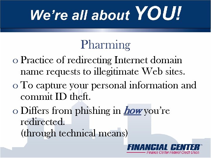 Pharming o Practice of redirecting Internet domain name requests to illegitimate Web sites. o