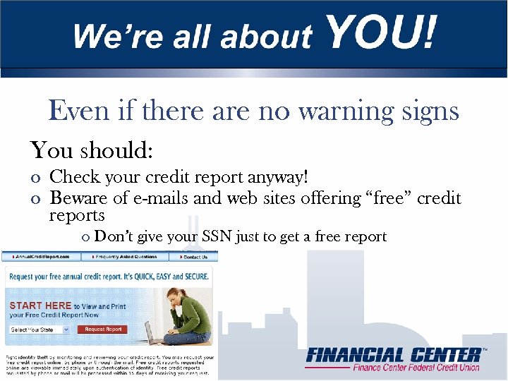 Even if there are no warning signs You should: o Check your credit report