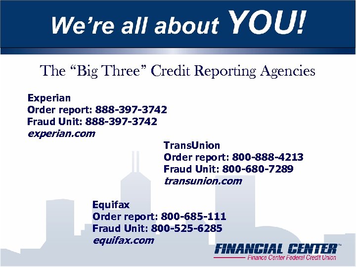 The “Big Three” Credit Reporting Agencies Experian Order report: 888 -397 -3742 Fraud Unit: