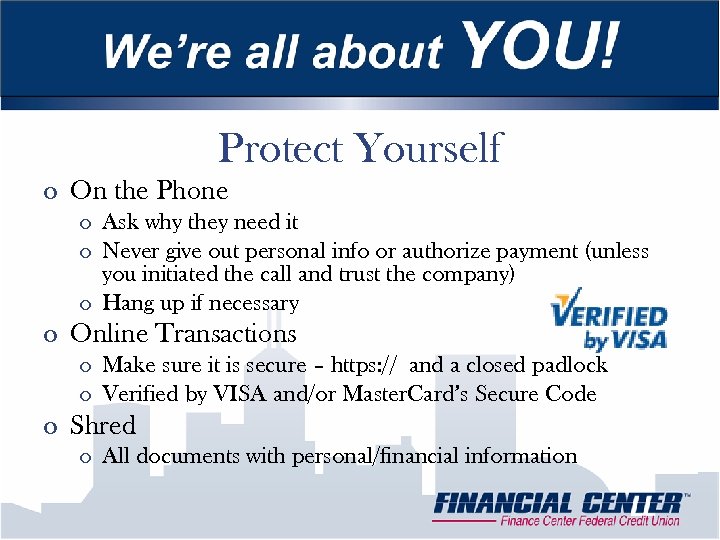 Protect Yourself o On the Phone o Ask why they need it o Never