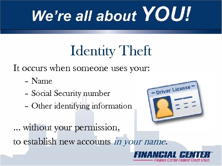 Identity Theft It occurs when someone uses your: – Name – Social Security number