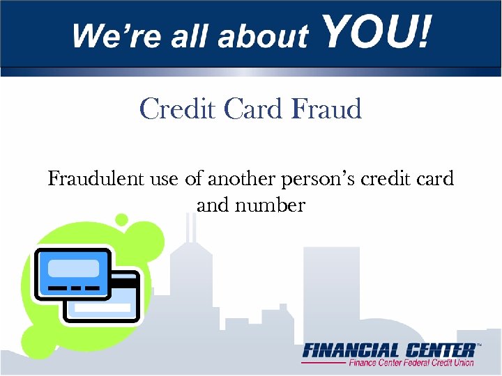 Credit Card Fraudulent use of another person’s credit card and number 