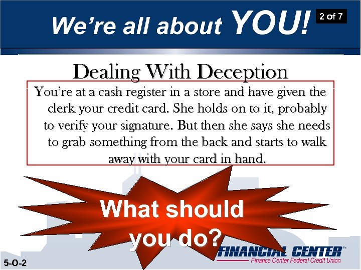2 of 7 Dealing With Deception You’re at a cash register in a store