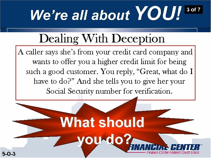 3 of 7 Dealing With Deception A caller says she’s from your credit card