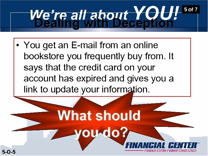 5 of 7 Dealing with Deception • You get an E-mail from an online