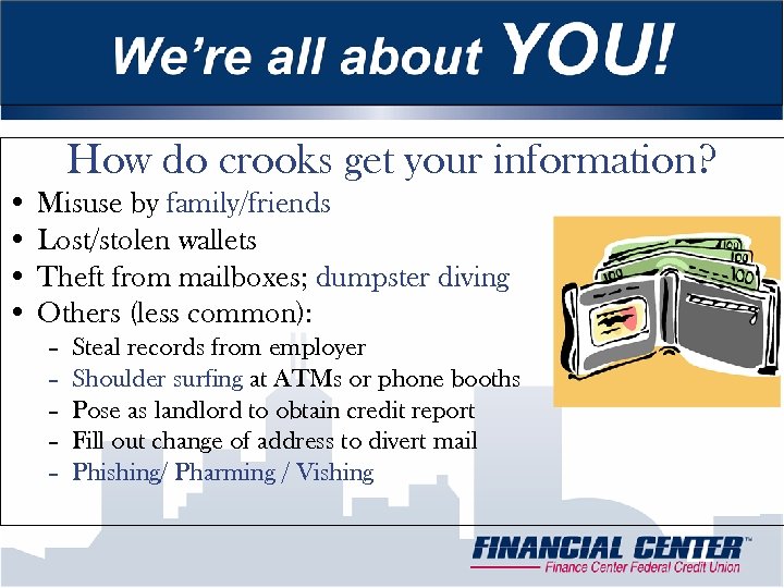 How do crooks get your information? • Misuse by family/friends • Lost/stolen wallets •