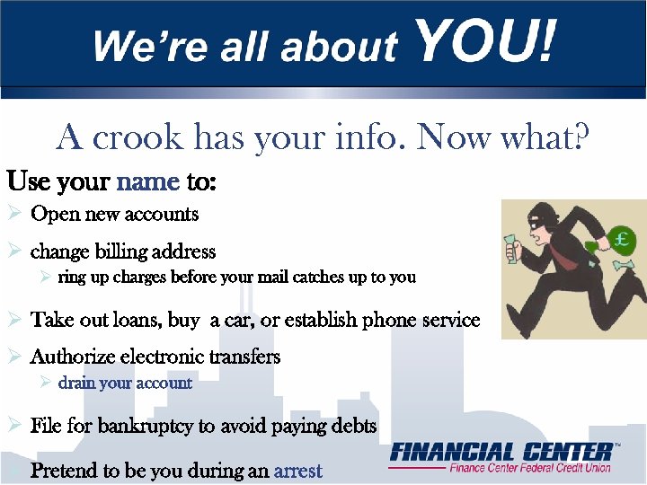 A crook has your info. Now what? Use your name to: Ø Open new