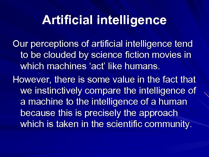 Artificial intelligence Our perceptions of artificial intelligence tend to be clouded by science fiction