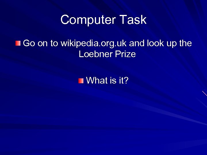 Computer Task Go on to wikipedia. org. uk and look up the Loebner Prize