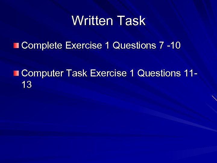 Written Task Complete Exercise 1 Questions 7 -10 Computer Task Exercise 1 Questions 1113