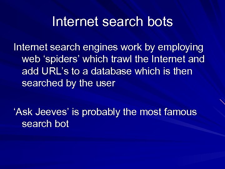Internet search bots Internet search engines work by employing web ‘spiders’ which trawl the