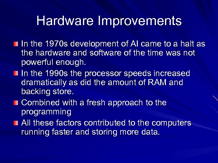 Hardware Improvements In the 1970 s development of AI came to a halt as