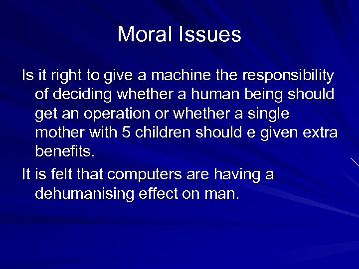 Moral Issues Is it right to give a machine the responsibility of deciding whether