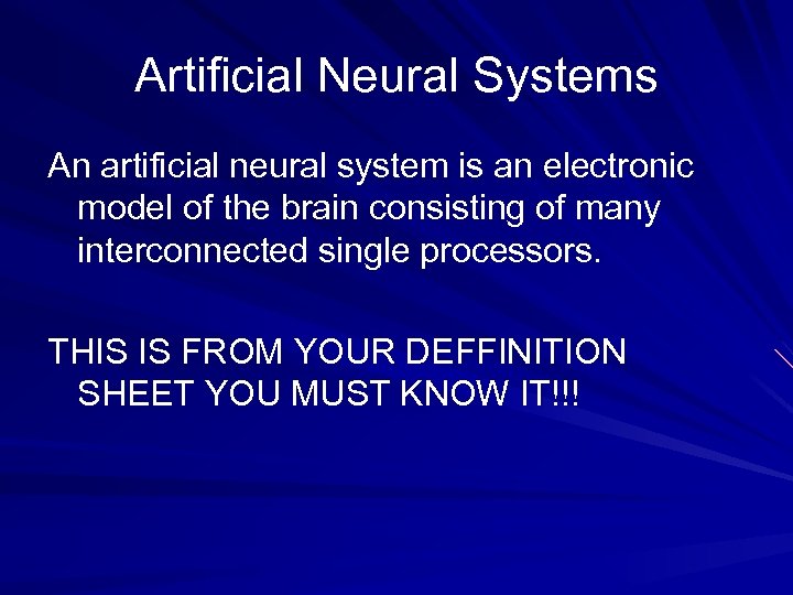 Artificial Neural Systems An artificial neural system is an electronic model of the brain